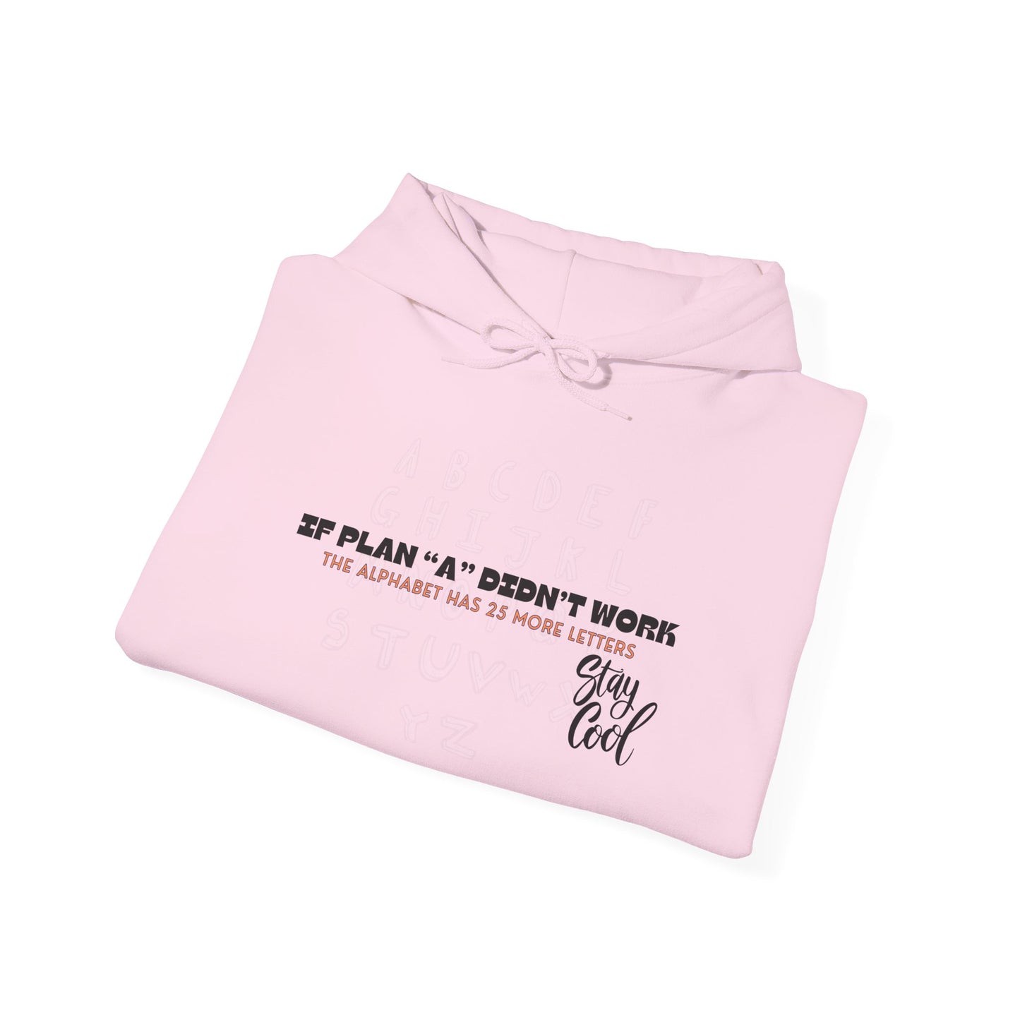 Motivational Quote Hoodie | Stay Cool - If Plan A Didnt Work, The Alphabet Has 25 More Letters | Inspirational Sweatshirt