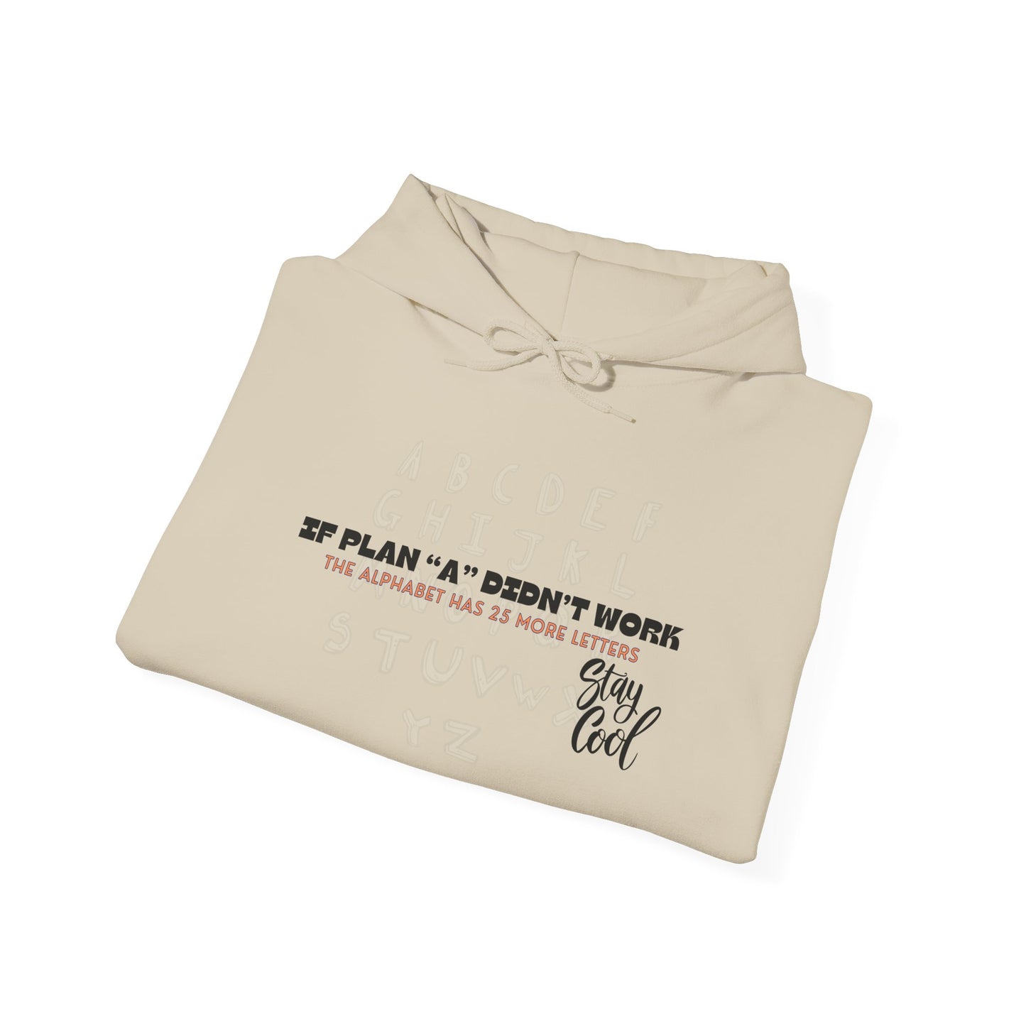 Motivational Quote Hoodie | Stay Cool - If Plan A Didnt Work, The Alphabet Has 25 More Letters | Inspirational Sweatshirt