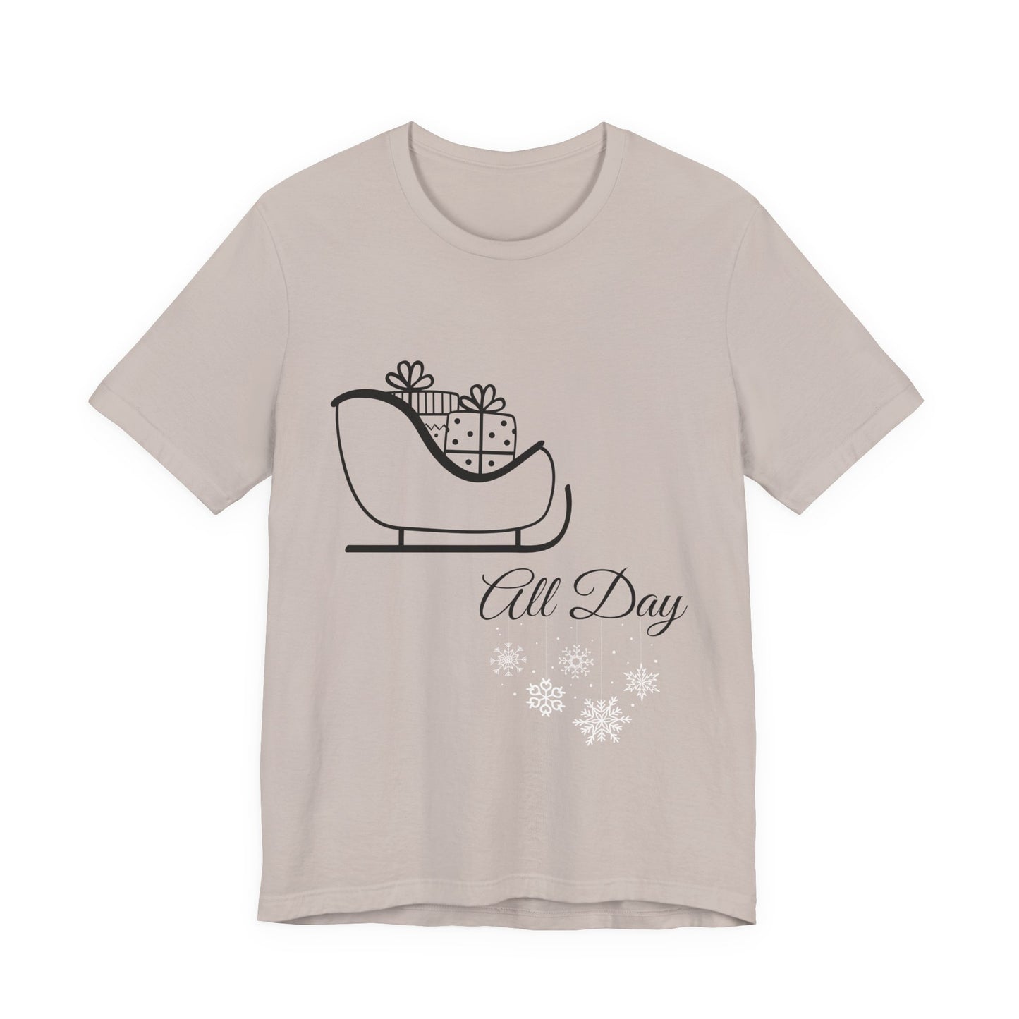 Sleigh All Day Holiday Shirt - Unisex Jersey Short Sleeve Tee - Holiday Gift - Funny Sleigh T-Shirt - Winter Snowflake Tee