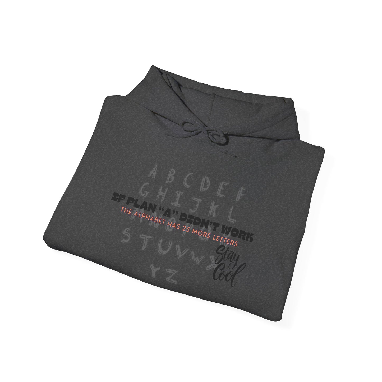 Motivational Quote Hoodie | Stay Cool - If Plan A Didnt Work, The Alphabet Has 25 More Letters | Inspirational Sweatshirt
