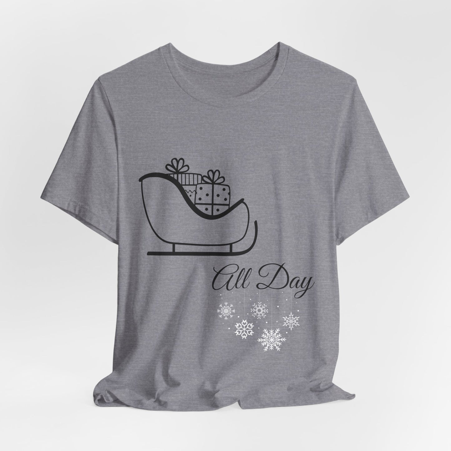 Sleigh All Day Holiday Shirt - Unisex Jersey Short Sleeve Tee - Holiday Gift - Funny Sleigh T-Shirt - Winter Snowflake Tee