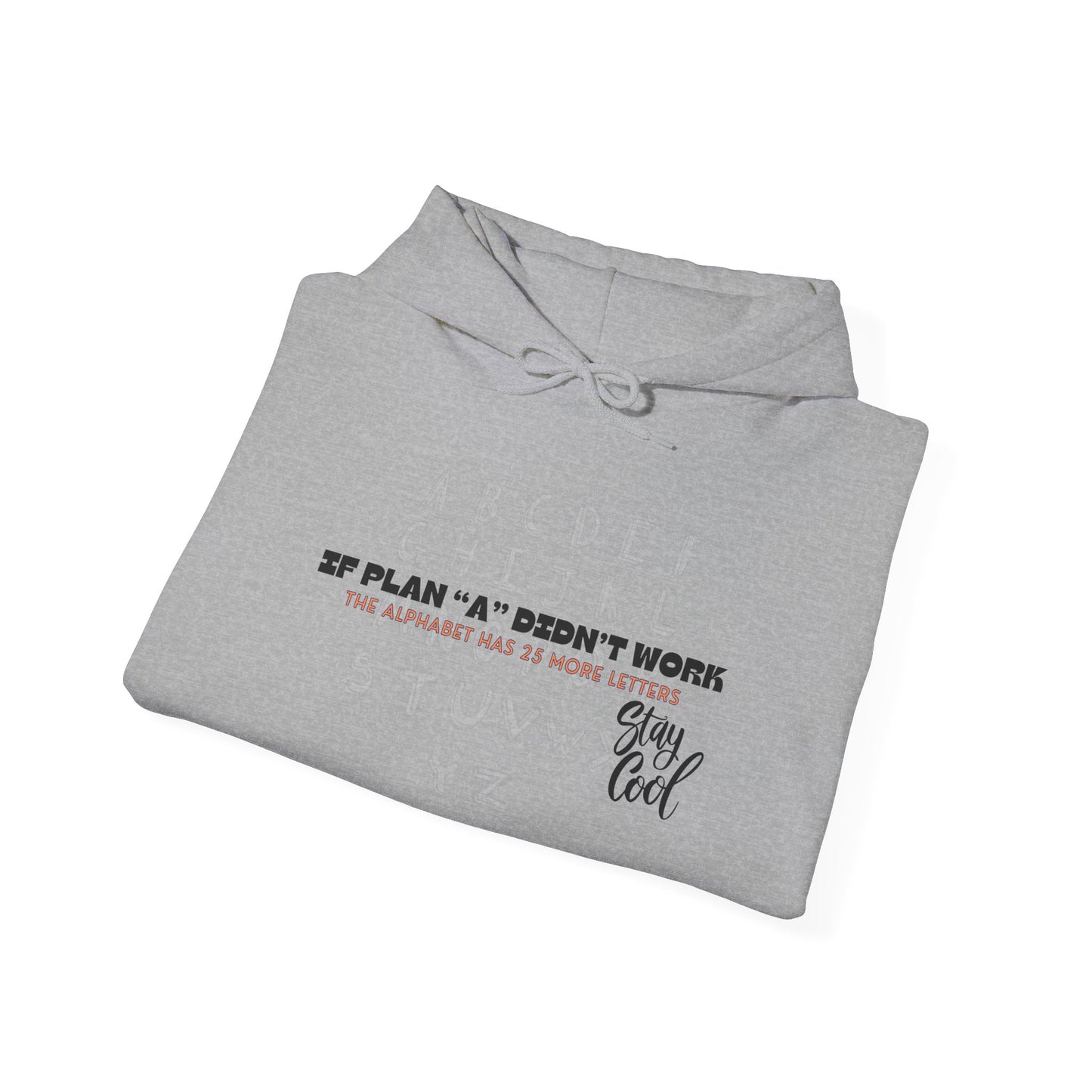 Motivational Quote Hoodie | Stay Cool - If Plan A Didnt Work, The Alphabet Has 25 More Letters | Inspirational Sweatshirt
