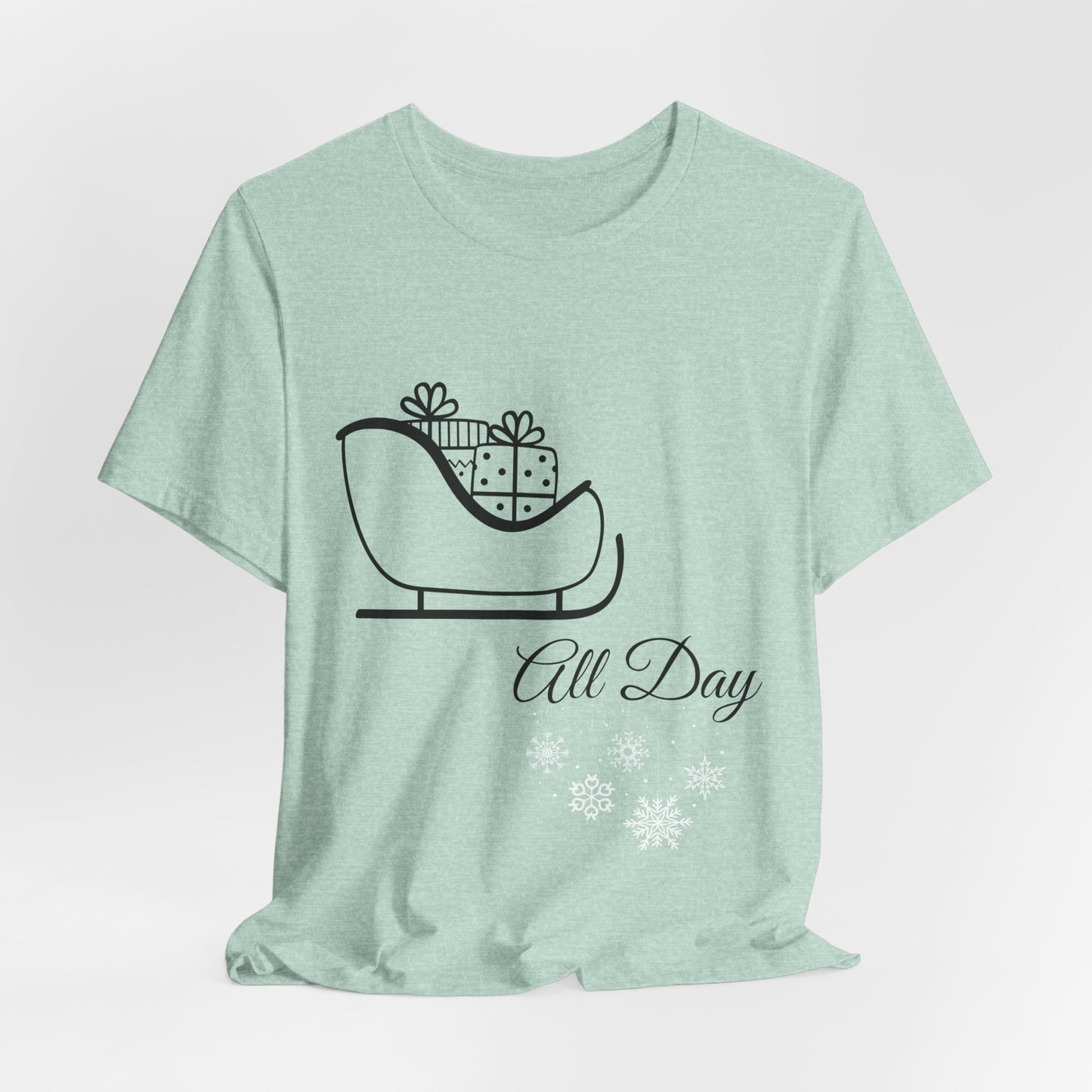 Sleigh All Day Holiday Shirt - Unisex Jersey Short Sleeve Tee - Holiday Gift - Funny Sleigh T-Shirt - Winter Snowflake Tee