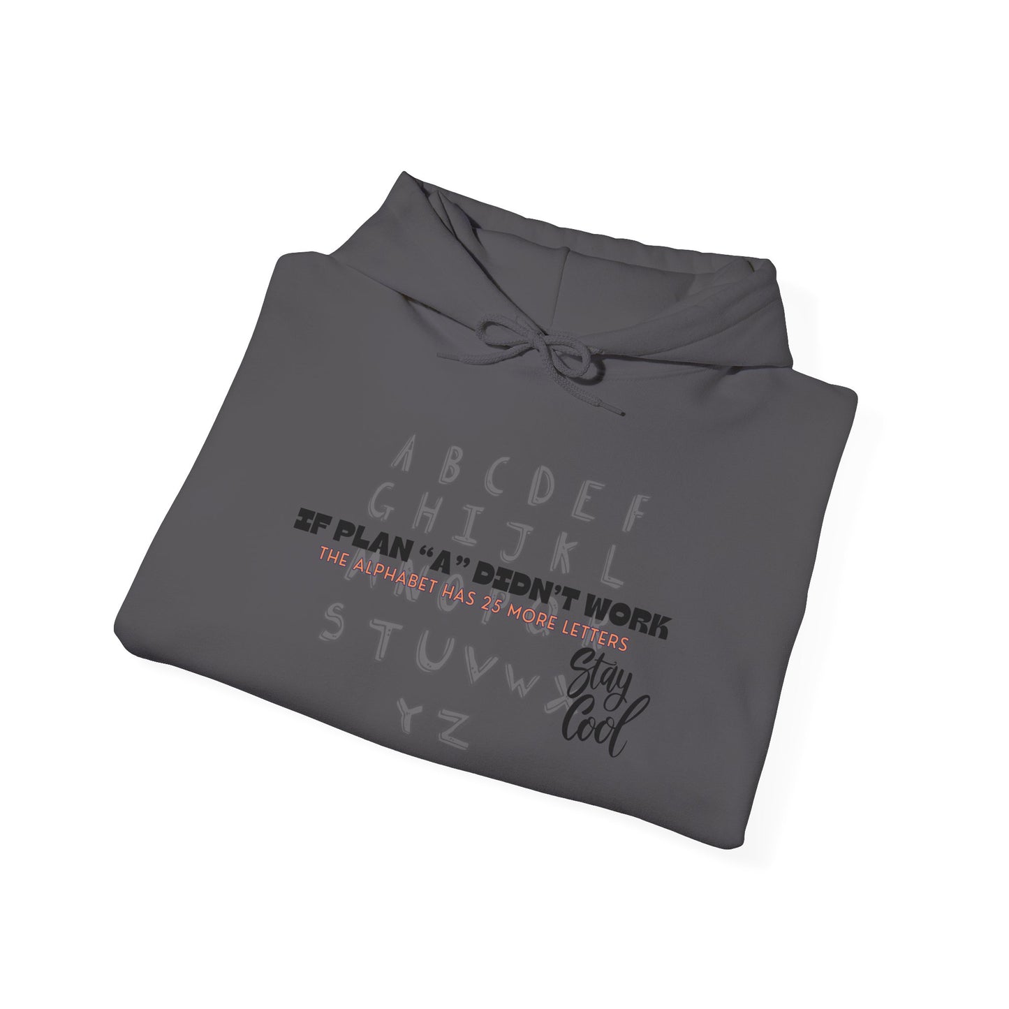 Motivational Quote Hoodie | Stay Cool - If Plan A Didnt Work, The Alphabet Has 25 More Letters | Inspirational Sweatshirt