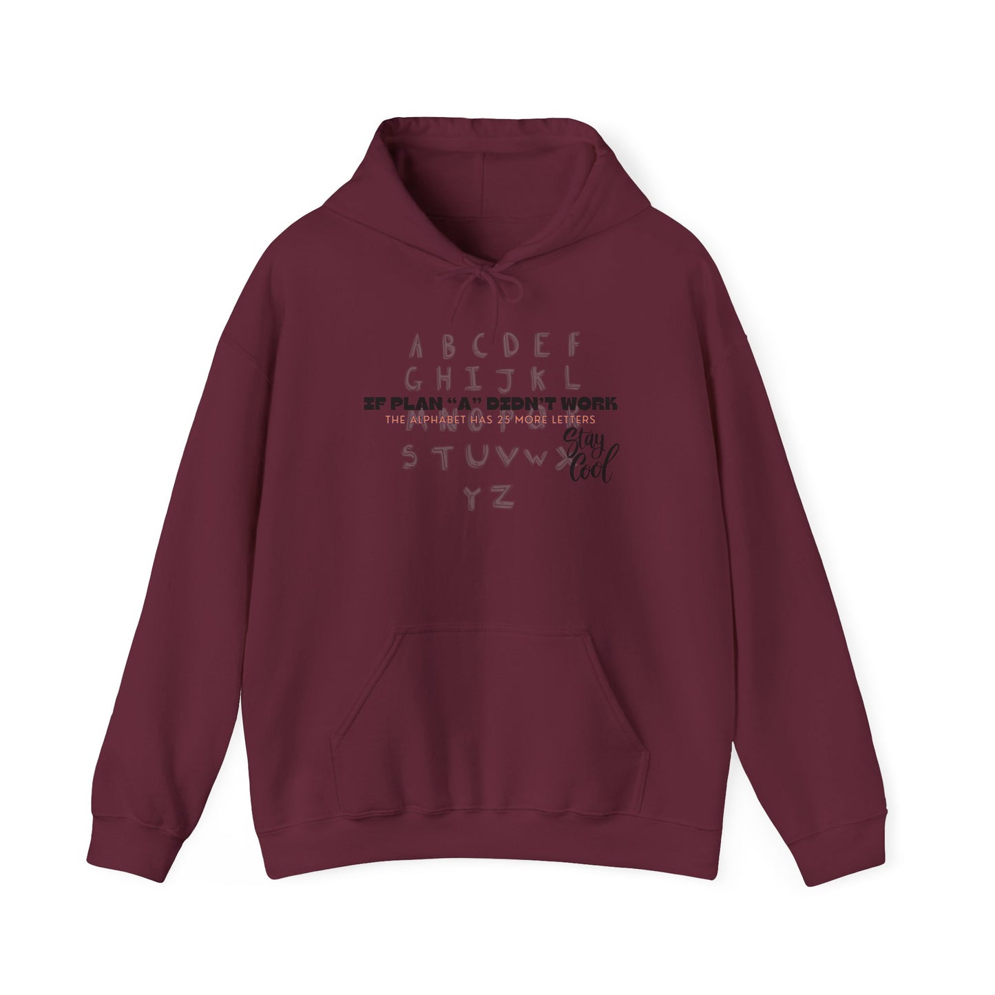 Motivational Quote Hoodie | Stay Cool - If Plan A Didnt Work, The Alphabet Has 25 More Letters | Inspirational Sweatshirt