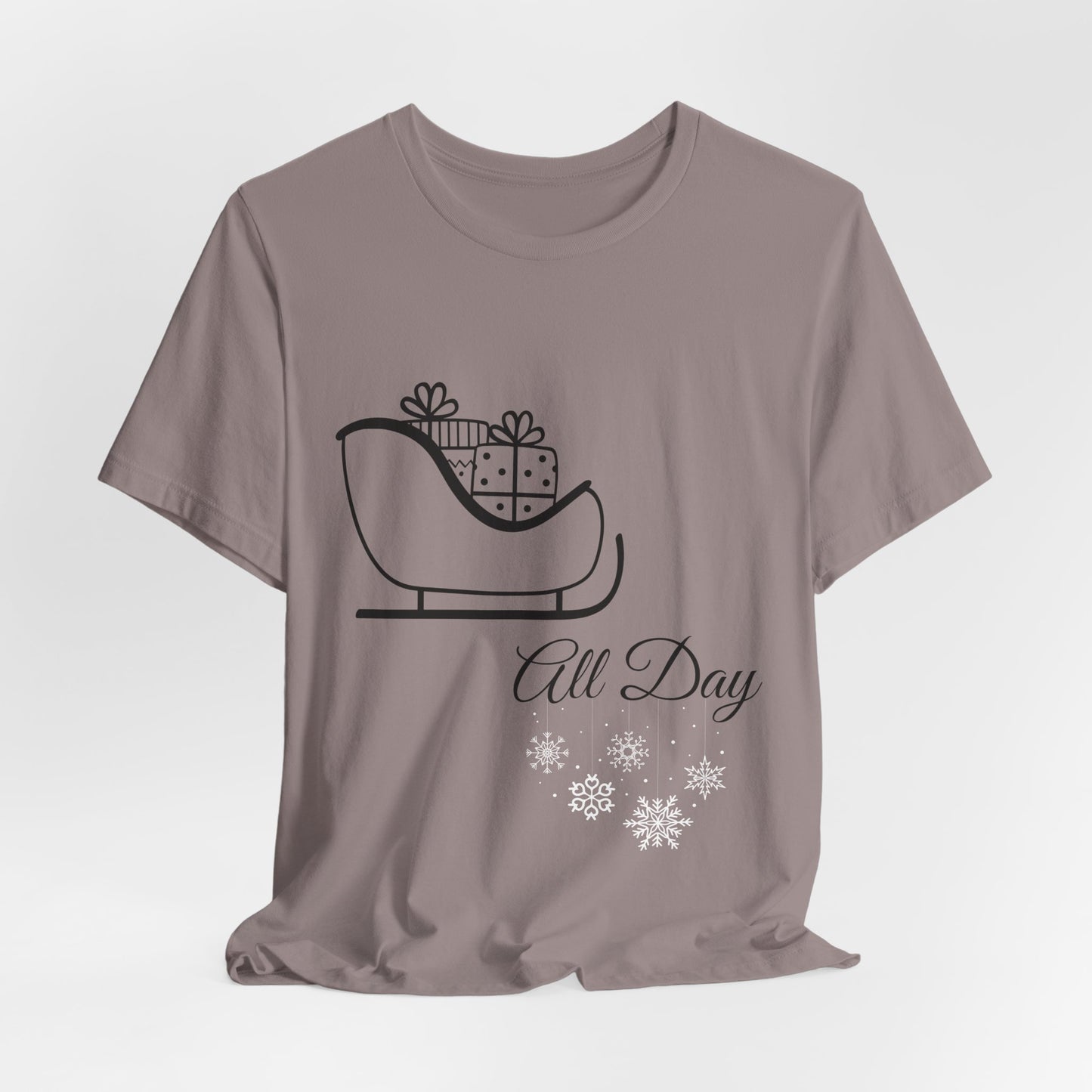 Sleigh All Day Holiday Shirt - Unisex Jersey Short Sleeve Tee - Holiday Gift - Funny Sleigh T-Shirt - Winter Snowflake Tee
