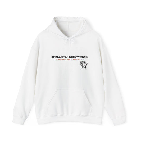 Motivational Quote Hoodie | Stay Cool - If Plan A Didnt Work, The Alphabet Has 25 More Letters | Inspirational Sweatshirt