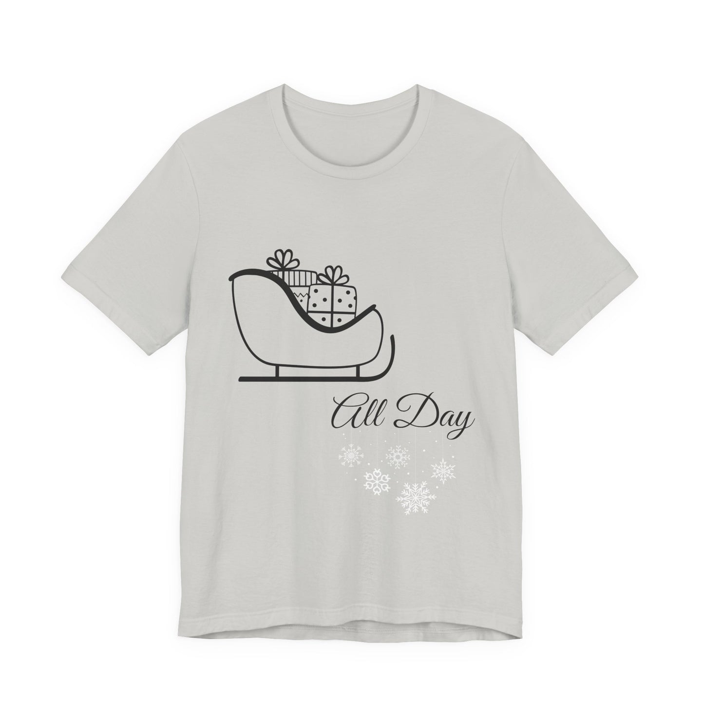 Sleigh All Day Holiday Shirt - Unisex Jersey Short Sleeve Tee - Holiday Gift - Funny Sleigh T-Shirt - Winter Snowflake Tee