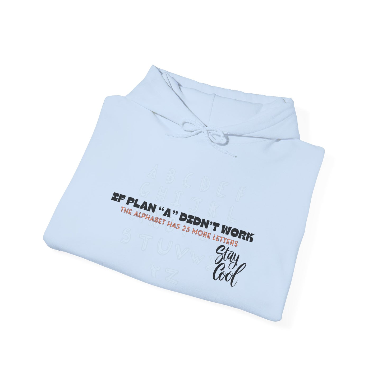 Motivational Quote Hoodie | Stay Cool - If Plan A Didnt Work, The Alphabet Has 25 More Letters | Inspirational Sweatshirt