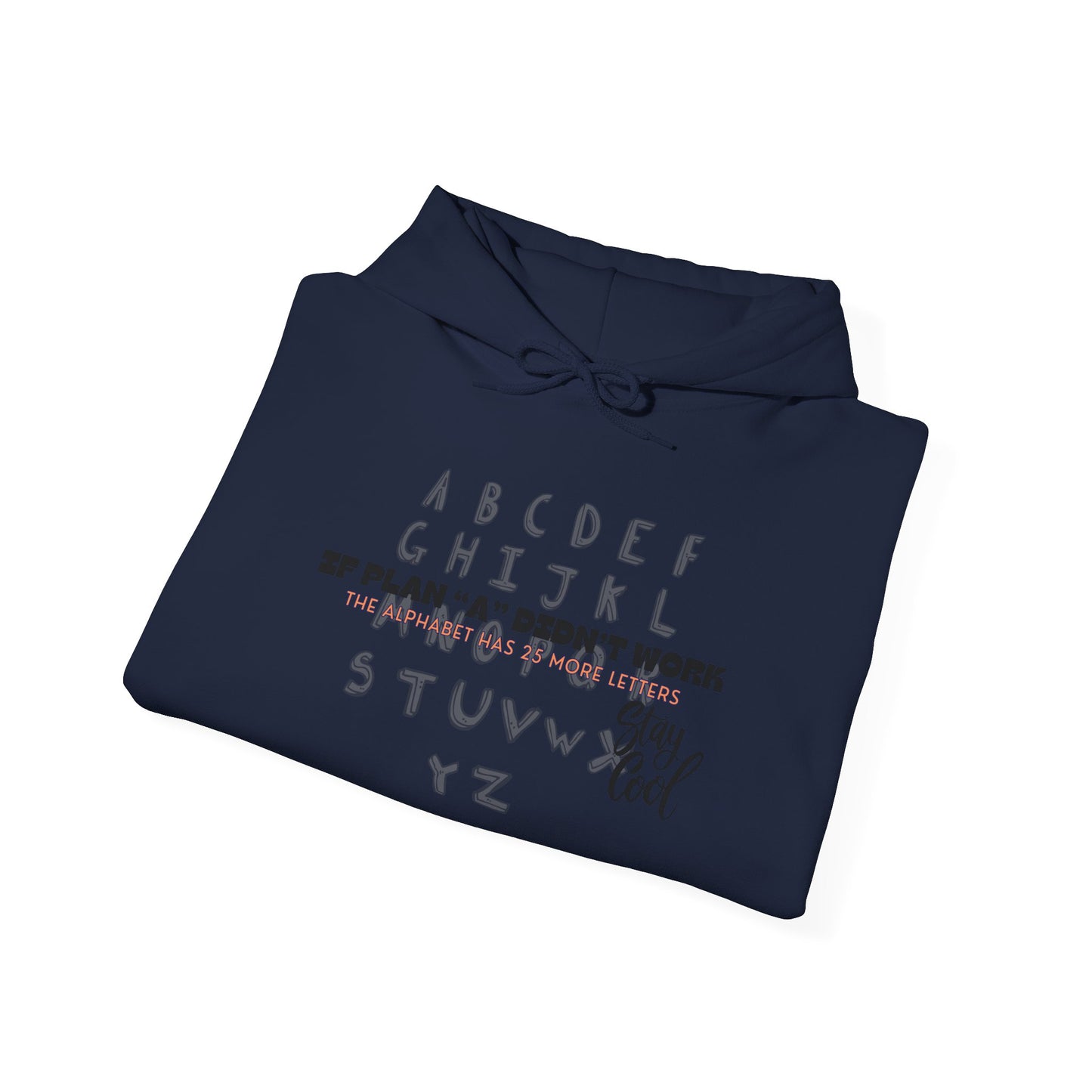 Motivational Quote Hoodie | Stay Cool - If Plan A Didnt Work, The Alphabet Has 25 More Letters | Inspirational Sweatshirt