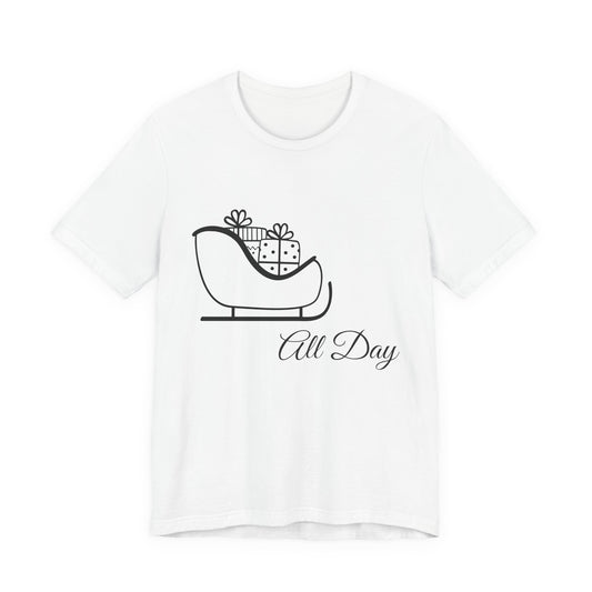 Sleigh All Day Holiday Shirt - Unisex Jersey Short Sleeve Tee - Holiday Gift - Funny Sleigh T-Shirt - Winter Snowflake Tee