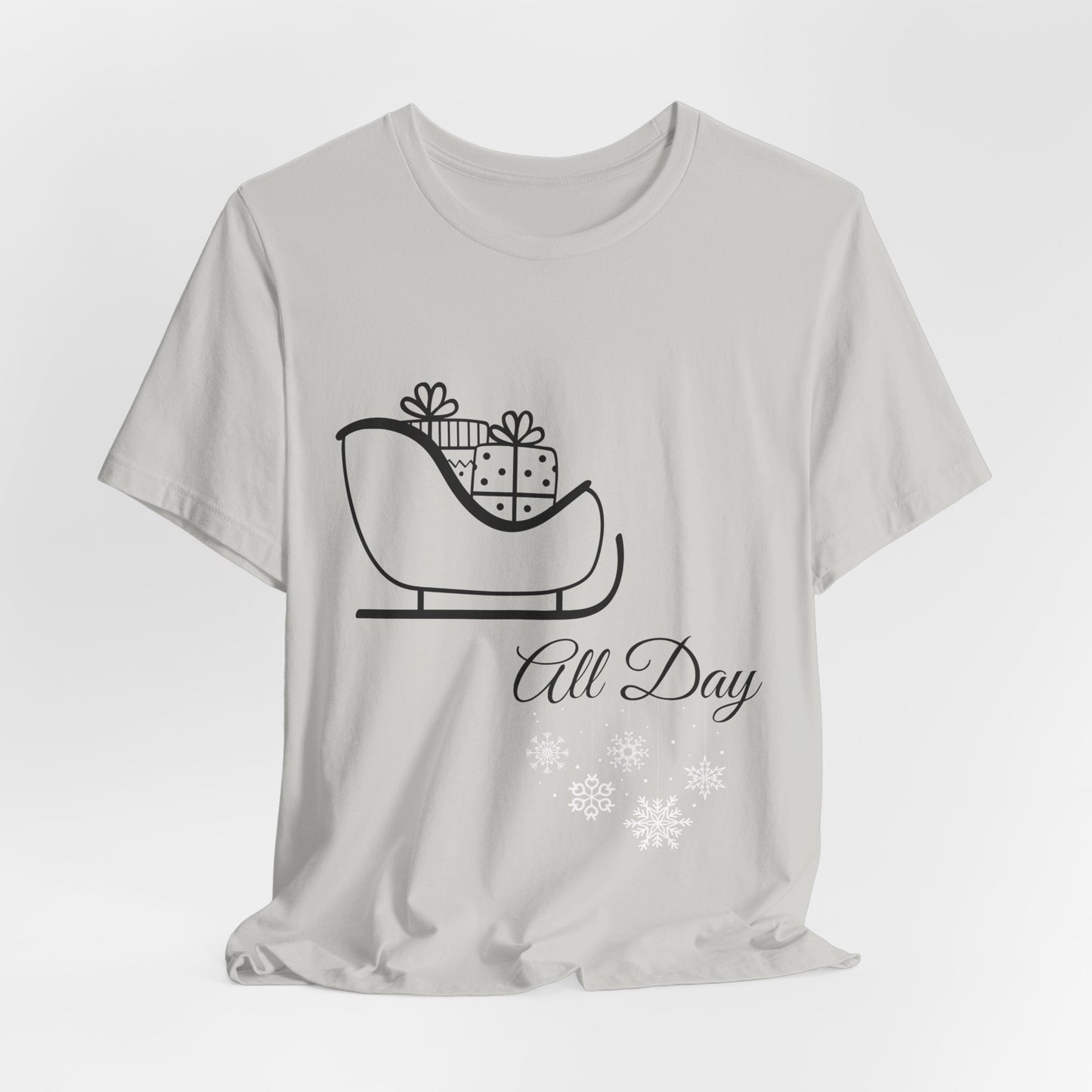 Sleigh All Day Holiday Shirt - Unisex Jersey Short Sleeve Tee - Holiday Gift - Funny Sleigh T-Shirt - Winter Snowflake Tee