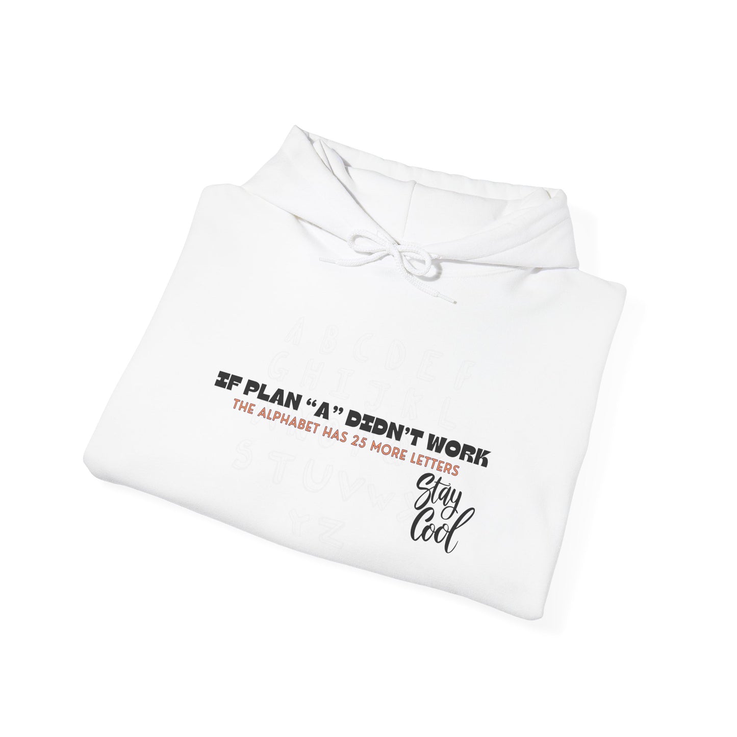 Motivational Quote Hoodie | Stay Cool - If Plan A Didnt Work, The Alphabet Has 25 More Letters | Inspirational Sweatshirt