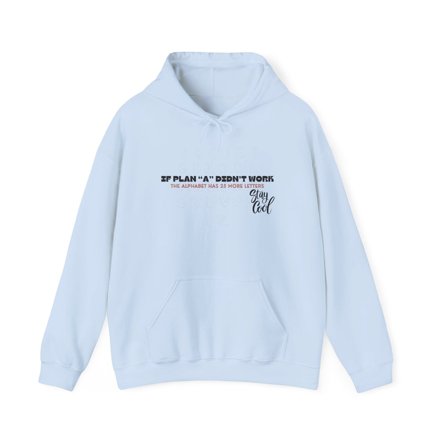 Motivational Quote Hoodie | Stay Cool - If Plan A Didnt Work, The Alphabet Has 25 More Letters | Inspirational Sweatshirt