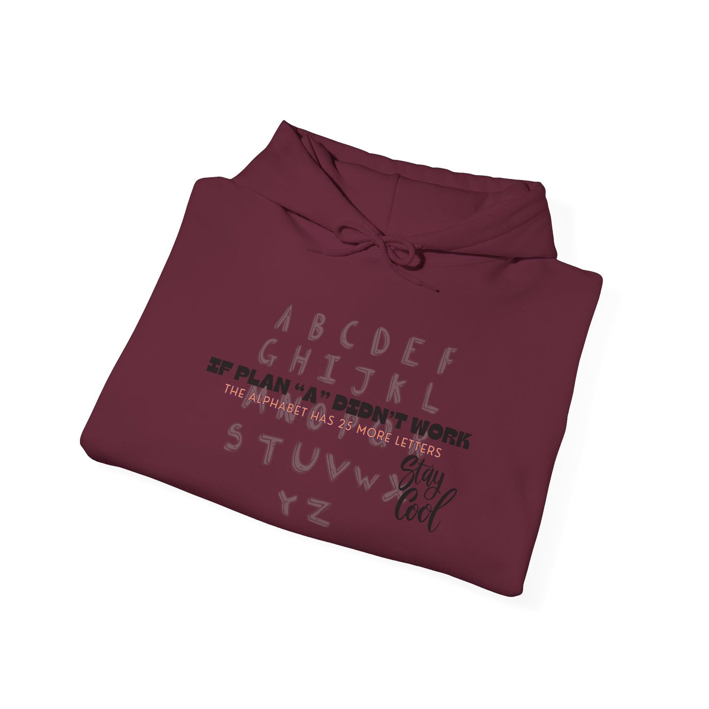 Motivational Quote Hoodie | Stay Cool - If Plan A Didnt Work, The Alphabet Has 25 More Letters | Inspirational Sweatshirt